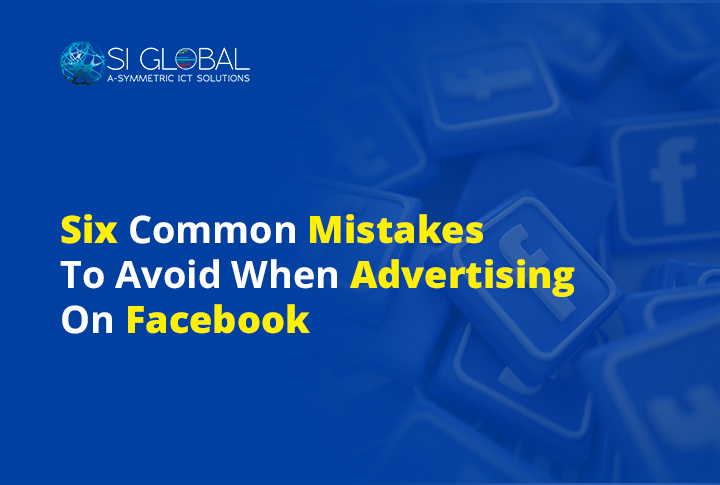 Six Common Mistakes To Avoid When Advertising On Facebook