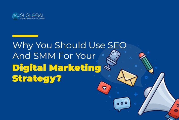 Why You Should Use SEO And SMM For Your Digital Marketing Strategy