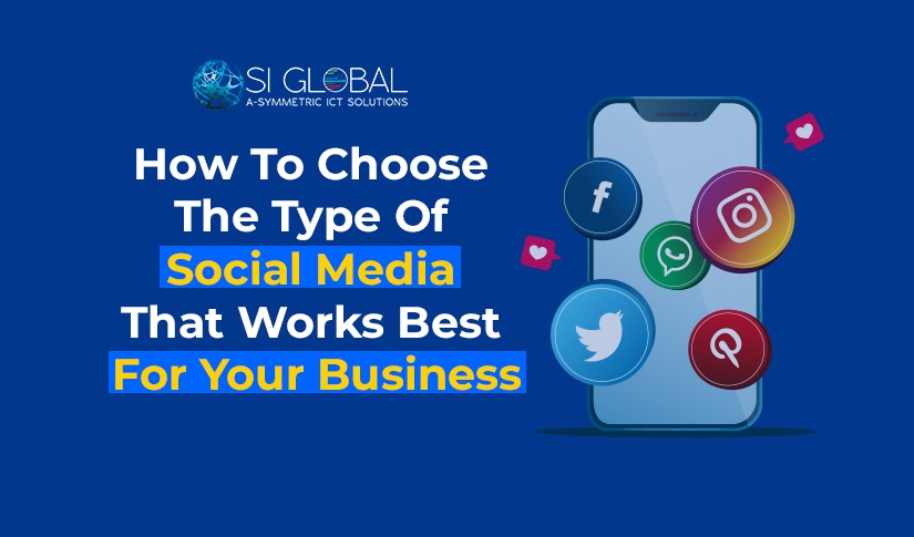 How To Choose The Type Of Social Media That Works Best For Your Business