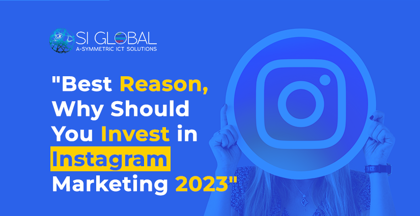 Best Reason, Why Should You Invest in Instagram Marketing 2023