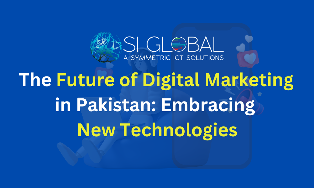 The Future of Digital Marketing in Pakistan Embracing New Technologies