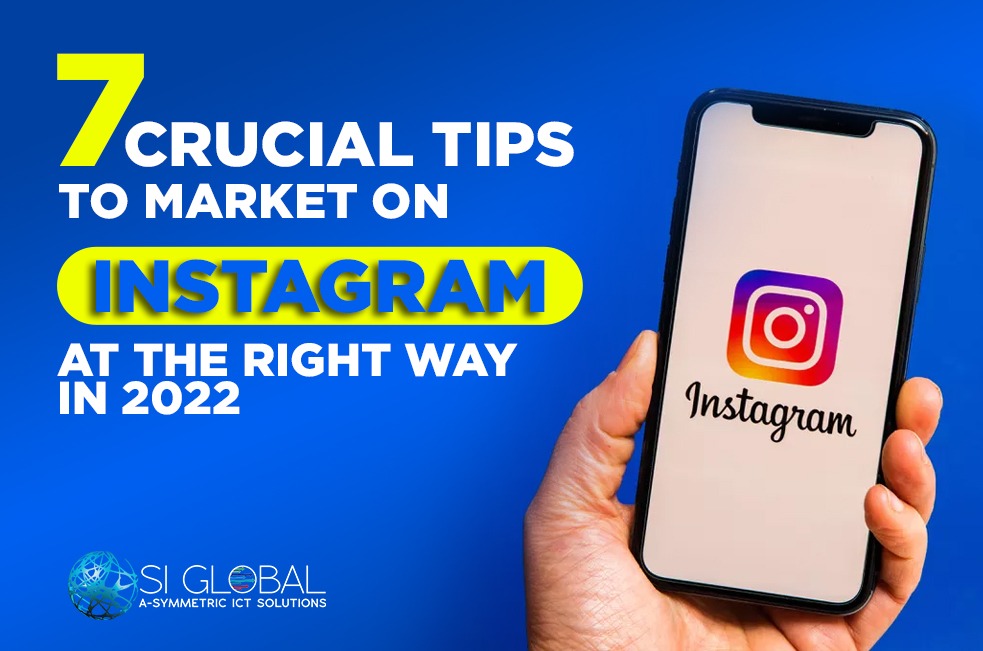 7 Crucial Tips To Market on Instagram At The Right Way In 2022